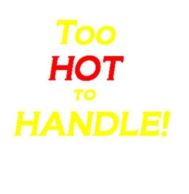 Too Hot To Handle!